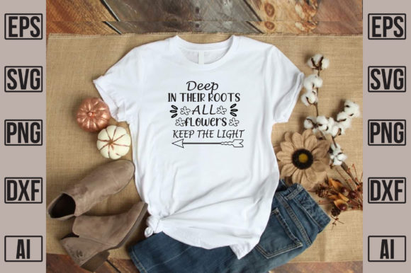 Deep in Their All Flowers Keep the Light: T-Shirt Graphics