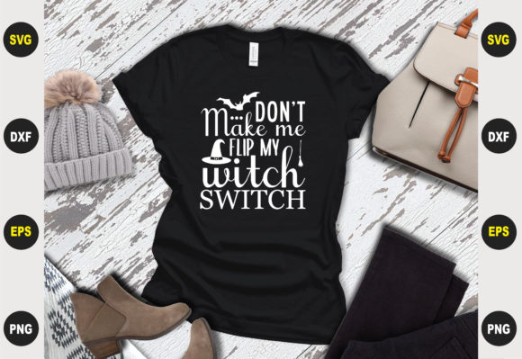 Don't Make Me Flip My Witch Switch: A Versatile T-Shirt Design Graphic