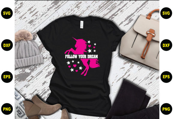 Follow Your Dream Unicorn Design for Graphics and T-Shirts
