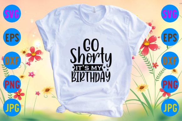 Go Shorty, It’s My Birthday: A Fun Graphics Asset for T-Shirt Designs