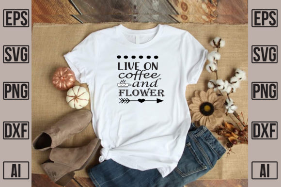 Live on Coffee and Flower: Perfect for T-Shirt Designs and Graphics