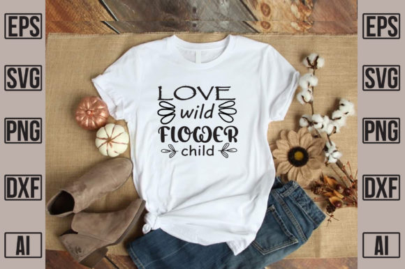 Love Wild Flower Child: A Versatile Graphics Asset for T-Shirt Designs