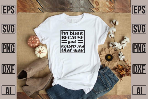 Review: I’m Because God Rolled Me That Way for Graphics & T-Shirt Designs