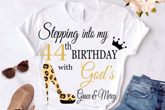 Stepping into My Birthday with God S 44: Graphics for T-Shirt Designs