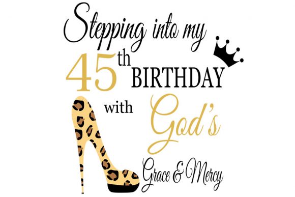 Stepping into My Birthday with God S 45: Graphics for T-Shirt Designs