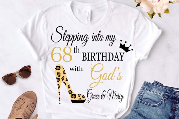Stepping into My Birthday with God S 68: T-Shirt Designs & Graphics